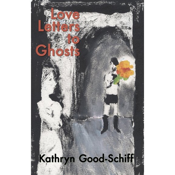 Love Letters to Ghosts, (Paperback)