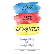 Love Life Laughter, Todays Poetry for Todays People, Paperback