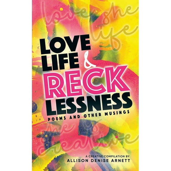 Love, Life, & Recklessness: Poems and Other Musings, (Paperback)