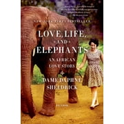 DAPHNE SHELDRICK Love, Life, and Elephants : An African Love Story (Paperback)