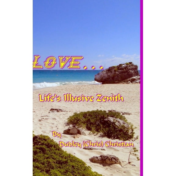 Love... Life's Illusive Zenith, (Hardcover)