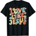 thumbnail image 1 of Love Like Christ Faith Christian Retro Groovy Graphic T-Shirt, 1 of 5