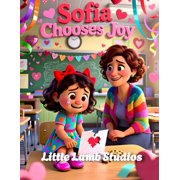 Love Like Jesus Christian Valentine Sto Sofia Chooses Joy A Christian Rhyming Valentines Day Story About Finding Joy Through Faith for Children Ages 3-8, Book 11, Paperback