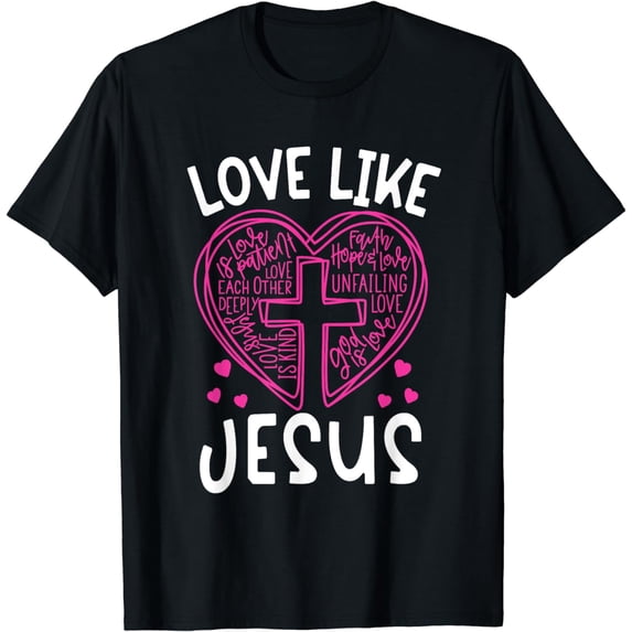 Love Like Jesus Faith Heart Valentines Christian Men Women T-Shirt