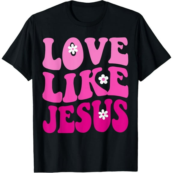 Love Like Jesus Religious God Christian Flower Smile Groovy T-Shirt men and women can wear, black, white, gifts