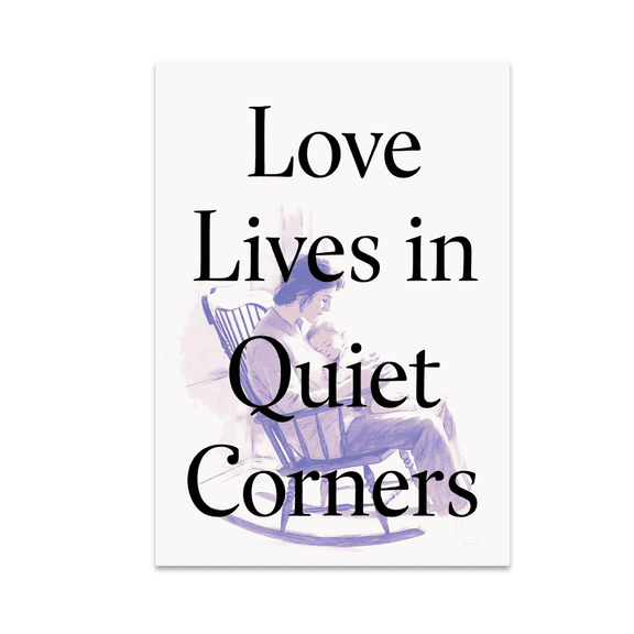 Love Lives in Quiet Corners Art - Parenthood Moments - 13x19 Poster Print
