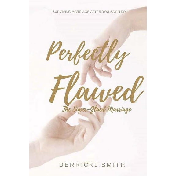 Love, Loss, and God: Perfectly Flawed: The Super-Glued Marriage (Paperback)