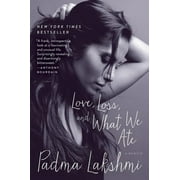 PADMA LAKSHMI Love, Loss, and What We Ate: A Memoir (Paperback)