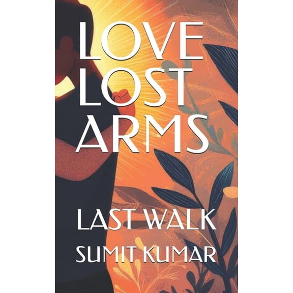 Love Lost Arms: Last Walk, (Paperback)