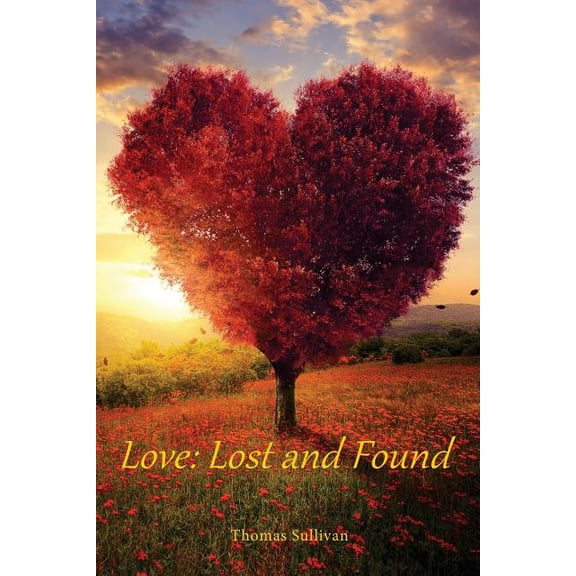 Love: Lost and Found Paperback 1985575779 9781985575776 Thomas Sullivan