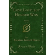 Love Lost, but Honour Won, Vol. 1 of 3 A Novel Classic Reprint