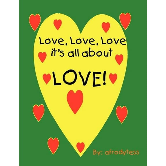 Love, Love, Love, It's All about Love!, (Paperback)