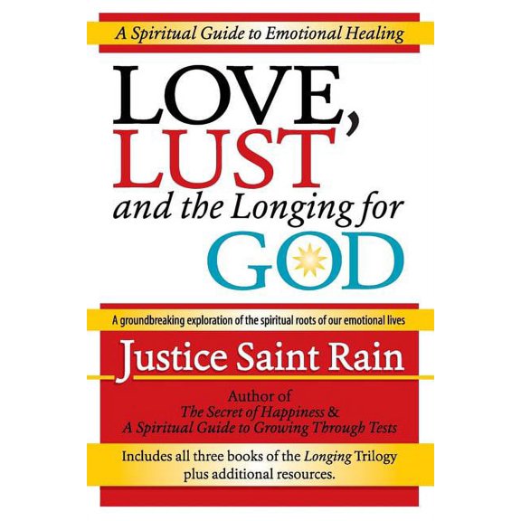 Love, Lust and the Longing for God: A Spiritual Guide to Emotional Healing Paperback Justice Saint Rain