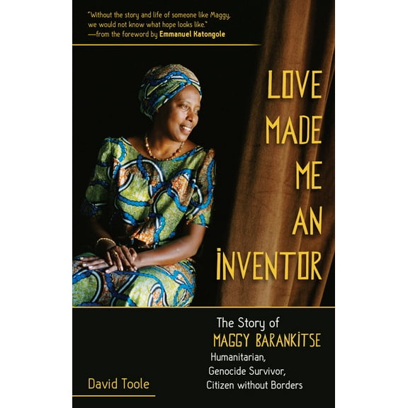 Love Made Me an Inventor: The Story of Maggy Barankitse - Humanitarian, Genocide Survivor, Citizen Without Borders, (Paperback)