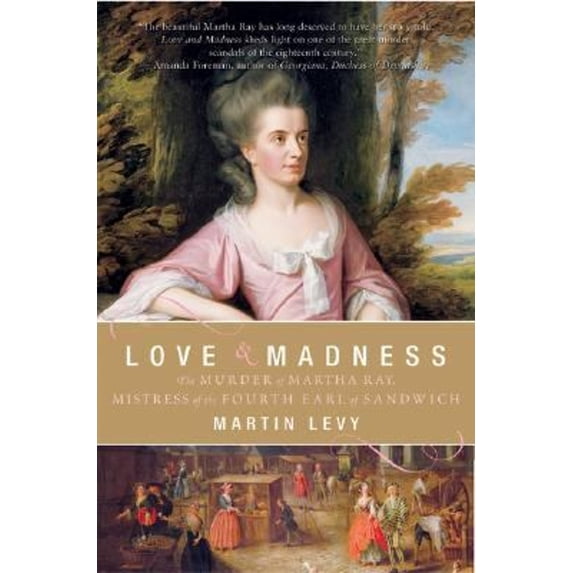 Pre-Owned Love & Madness: The Murder of Martha Ray, Mistress of the Fourth Earl of Sandwich (Paperback) 0060559756 9780060559755