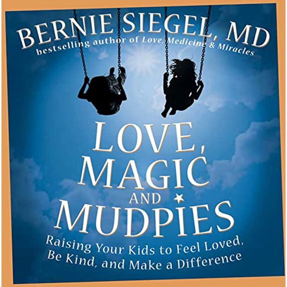 Pre-Owned Love, Magic, and Mudpies: Raising Your Kids to Feel Loved, Be Kind, and Make a Difference (Hardcover) 159486554X 9781594865541