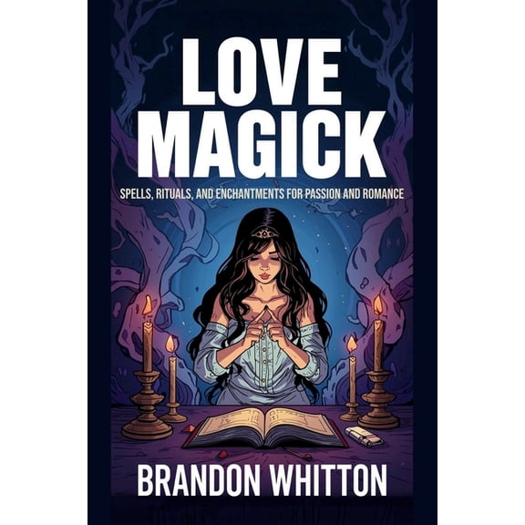 Love Spells Love Magick: Spells, Rituals, and Enchantments for Passion and Romance, (Paperback)