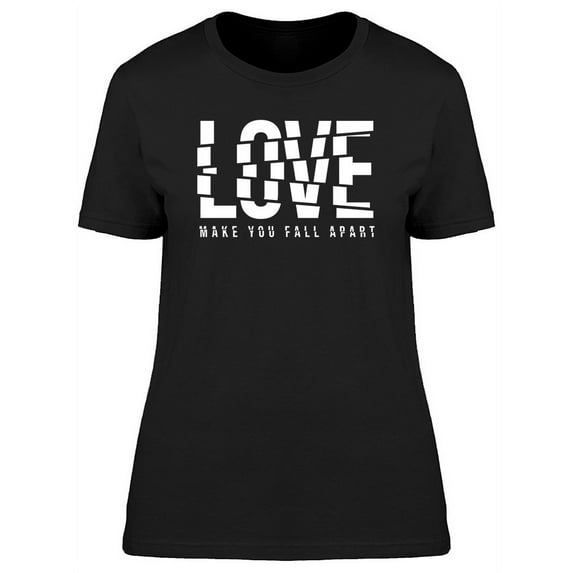 Love Make You Fall Apart T-Shirt Women -Image by Shutterstock, Female Small