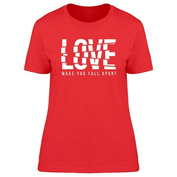 Love Make You Fall Apart T-Shirt Women -Image by Shutterstock, Female Small