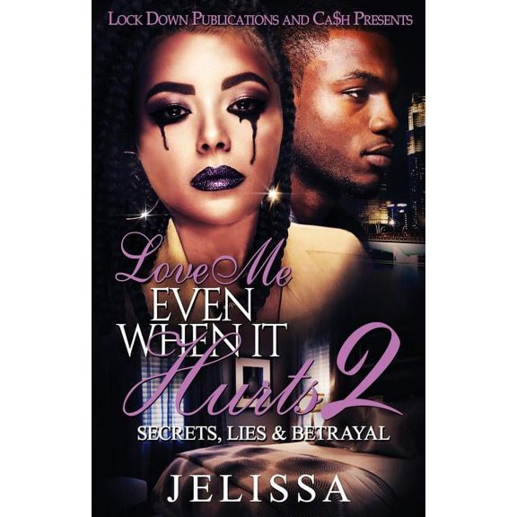 Love Me Even When It Hurts Love Me Even When It Hurts 2: Secret, Lies, & Betrayal, Book 2, (Paperback)