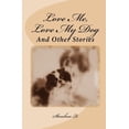 thumbnail image 1 of Love Me, Love My Dog: And Other Stories (Paperback), 1 of 1