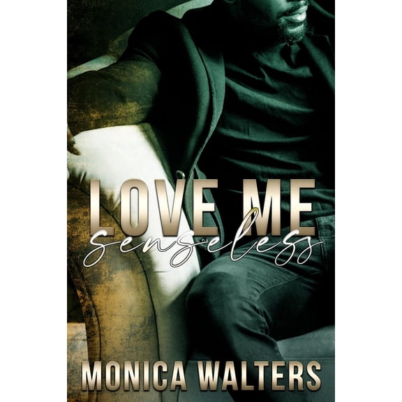 Love Me Senseless (Paperback) by Monica Walters