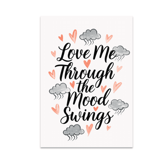 Love Me Through the Mood Swings - Emotional Support Decor - 13x19 Poster Print