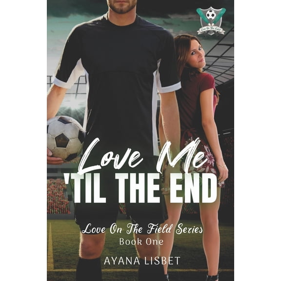 Love on the Field Love Me 'Til The End: Love On The Field, Book 1, (Paperback)