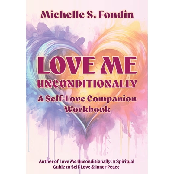 Love Me Unconditionally Self-Love Books Love Me Unconditionally: A Self-Love Companion Workbook, Book 2, (Paperback)