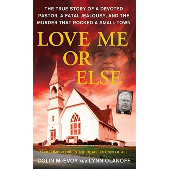 Pre-Owned Love Me or Else: The True Story of a Devoted Pastor, a Fatal Jealousy, and the Murder That Rocked a Small Town Paperback