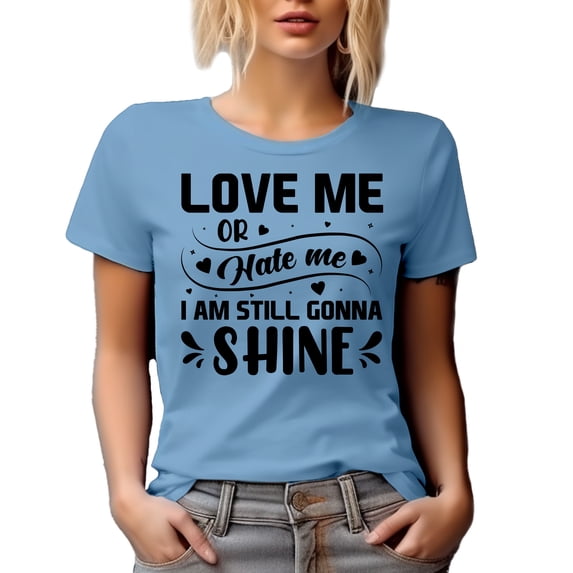 Love Me or Hate Me I Am Still Gonna Shine, Self- Motivation Quote, Baby Blue T-Shirt, XL