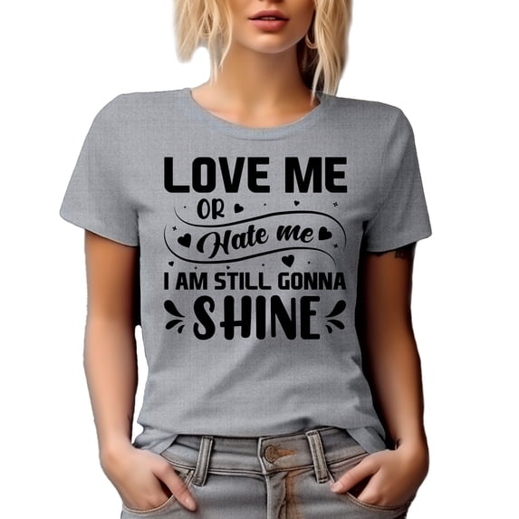 Love Me or Hate Me I Am Still Gonna Shine, Self- Motivation Quote, Heather Grey T-Shirt, Large
