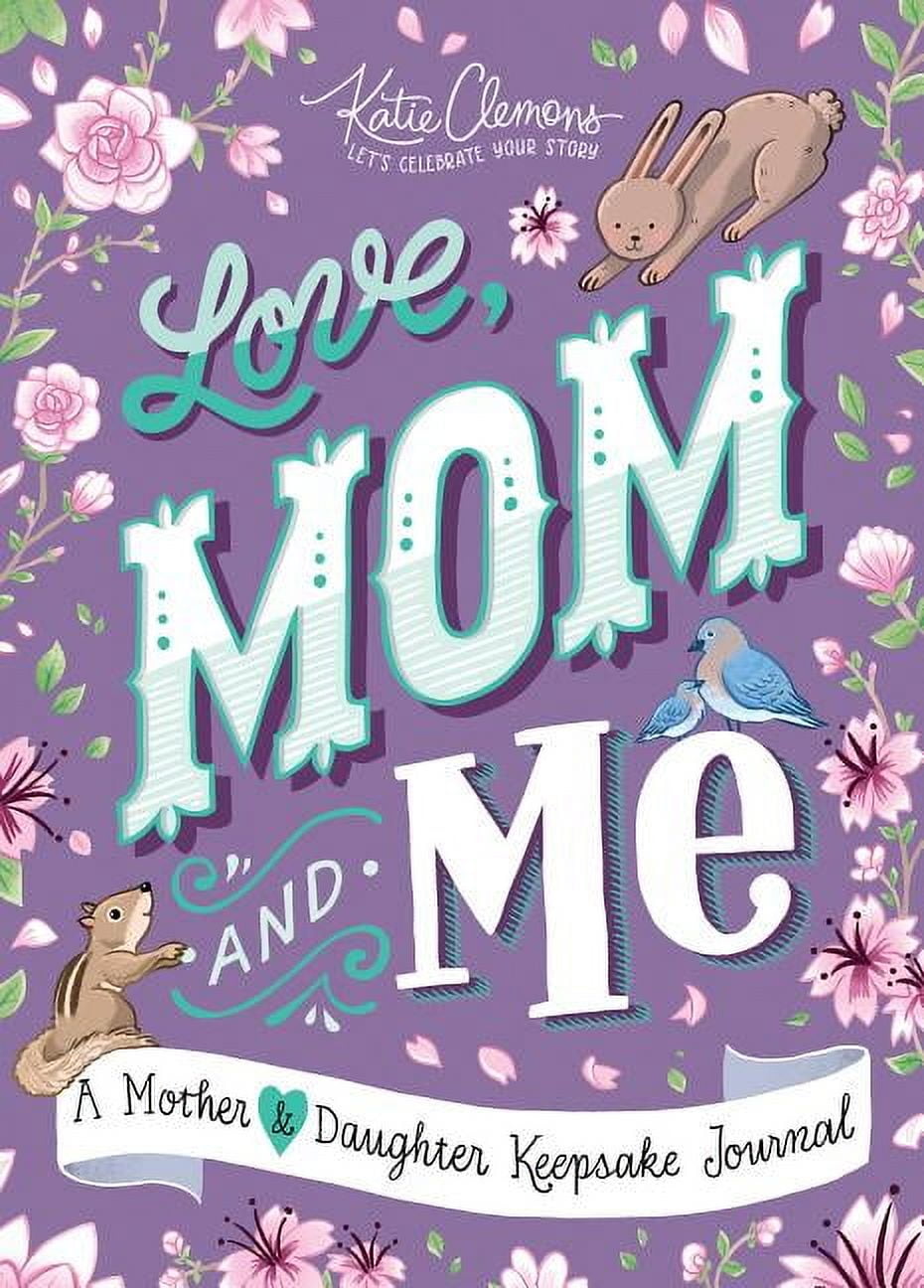 KATIE CLEMONS Love, Mom and Me: A Mother and Daughter Keepsake Journal (Paperback)