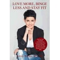 thumbnail image 1 of Love More, Binge Less and Stay Fit: Permanent weight loss, using your mind instead of beating up on (Paperback) by Annie Stern Bs Nc, 1 of 1