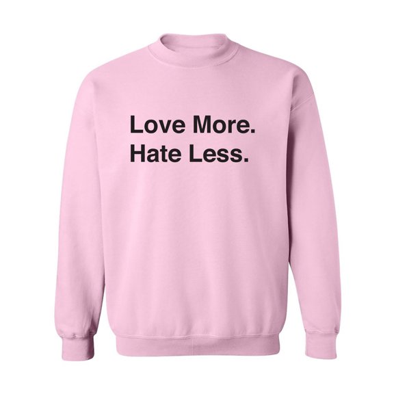 Love More. Hate Less. Crewneck Sweatshirt