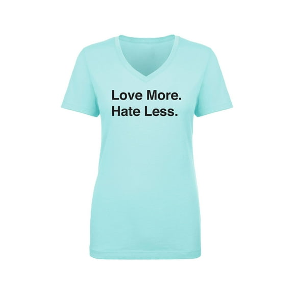 Love More. Hate Less. Womens V-Neck T-Shirt