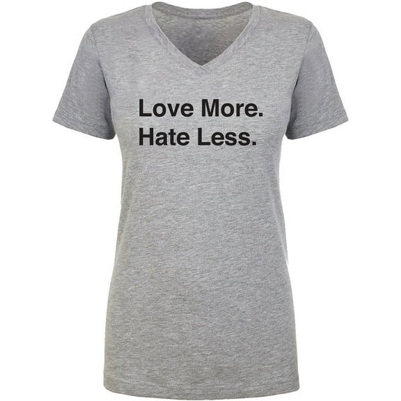 Love More. Hate Less. Womens V-Neck T-Shirt