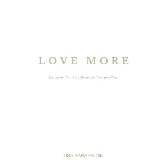 Love More: Lessons on the Art of Self-Love and Love for Others, (Paperback)
