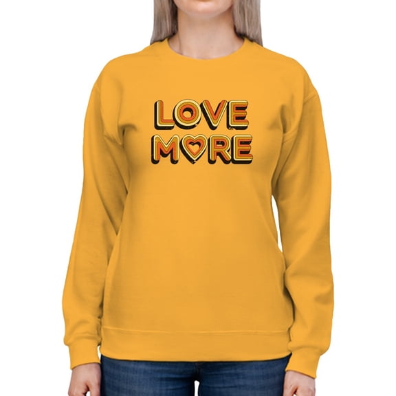 Love More Women Sweatshirt, Female Medium