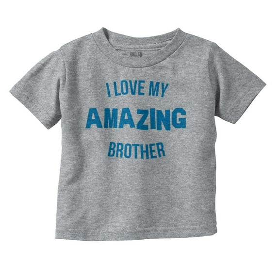Love My Amazing Brother Cute Sibling Toddler Boy Girl T Shirt Infant Toddler Brisco Brands 6M