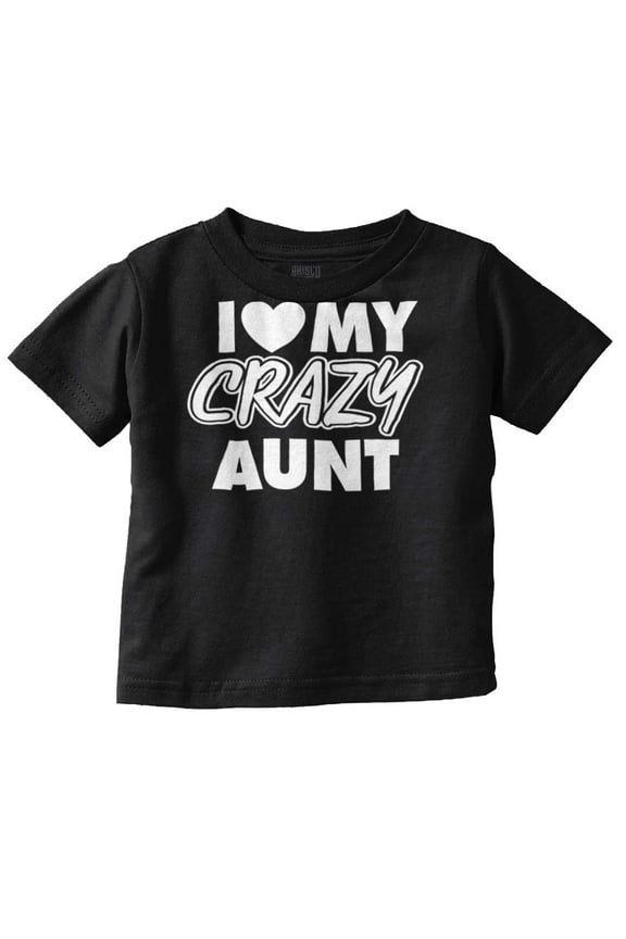 Love My Crazy Aunt Funny Cool Auntie Toddler Boy Girl T Shirt Infant Toddler Brisco Brands 6M