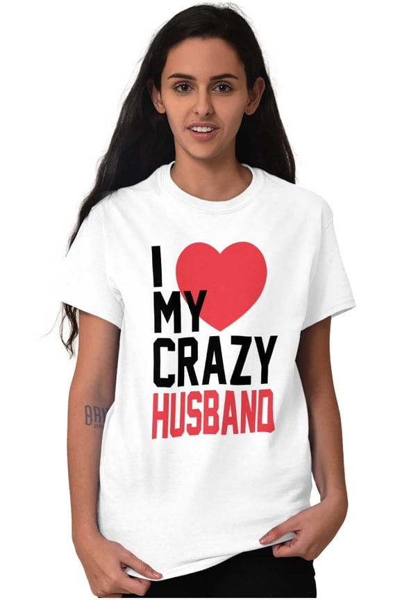 Love My Crazy Husband Funny Couple Women's Graphic T Shirt Tees Brisco Brands L