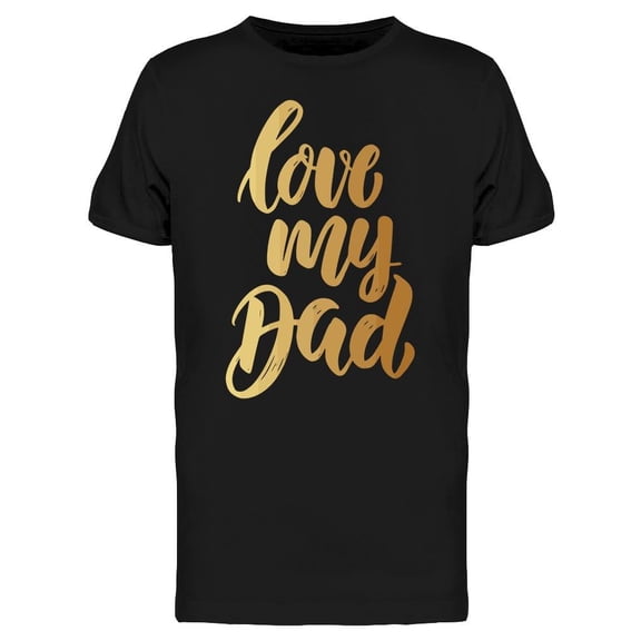 Love My Dad, Phrase T-Shirt Men -Image by Shutterstock, Male Small