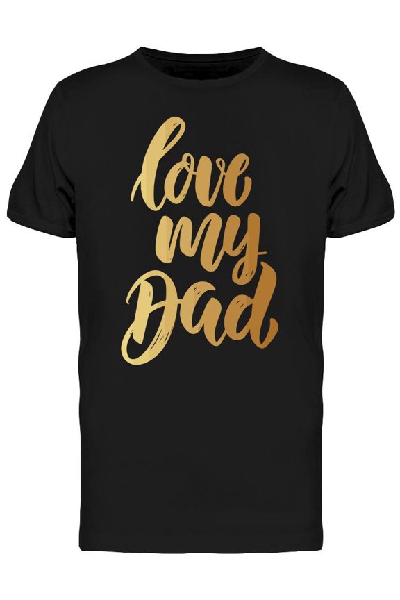 Love My Dad, Phrase T-Shirt Men -Image by Shutterstock, Male Small