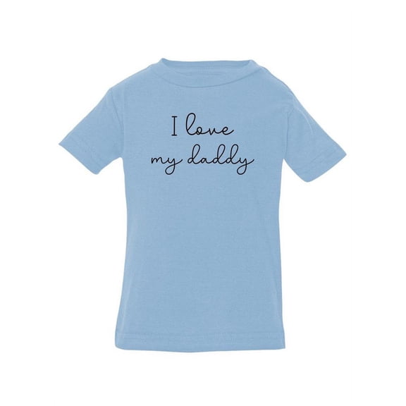 Love My Dad T-Shirt Infant -Smartprints Designs,  6 Months