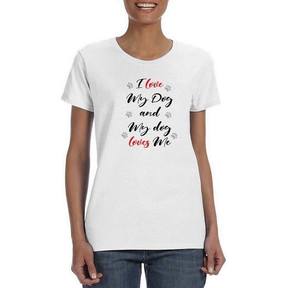 Love My Dog Quote T-Shirt Women -SPIdeals Designs, Female Small