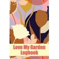 thumbnail image 1 of Love My Garden Logbook: Gardening Tracker for Beginners and Avid Gardeners Amazing Gift Idea for Gardening Lover, (Paperback), 1 of 1