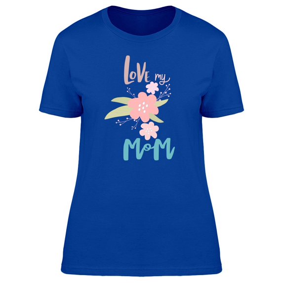 Love My Mom Pastel Flowers Tee Women's -Image by Shutterstock