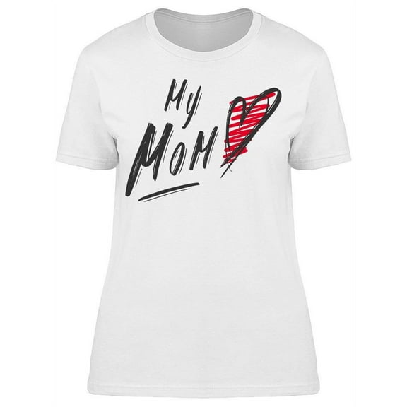 Love My Mom T-Shirt Women -Image by Shutterstock, Female Large