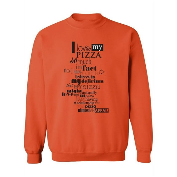 Love My Pizza Quote Sweatshirt Men -Image by Shutterstock, Male 4X-Large